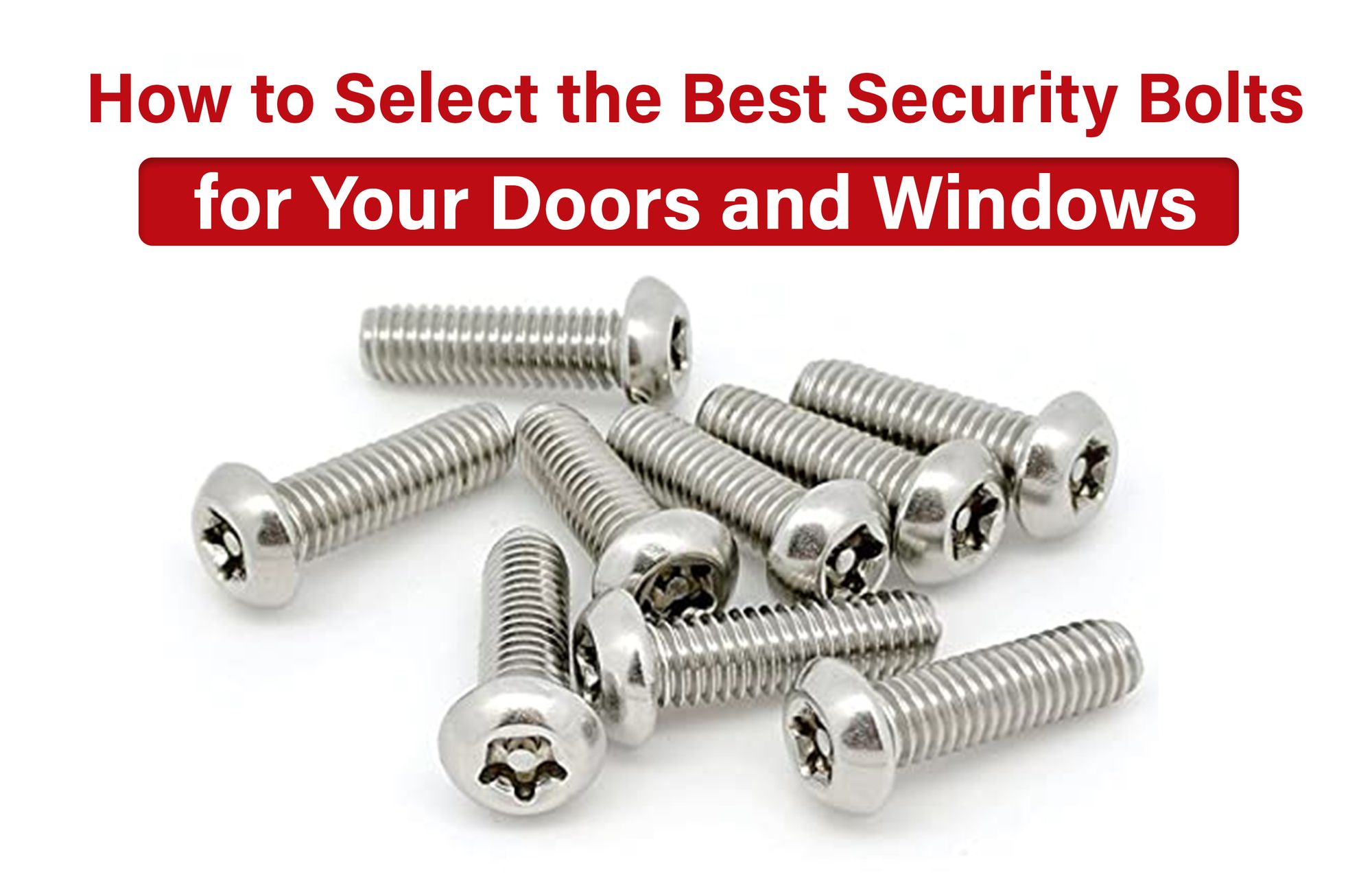 How to Select the Best Security Bolts for Your Windows and Doors
