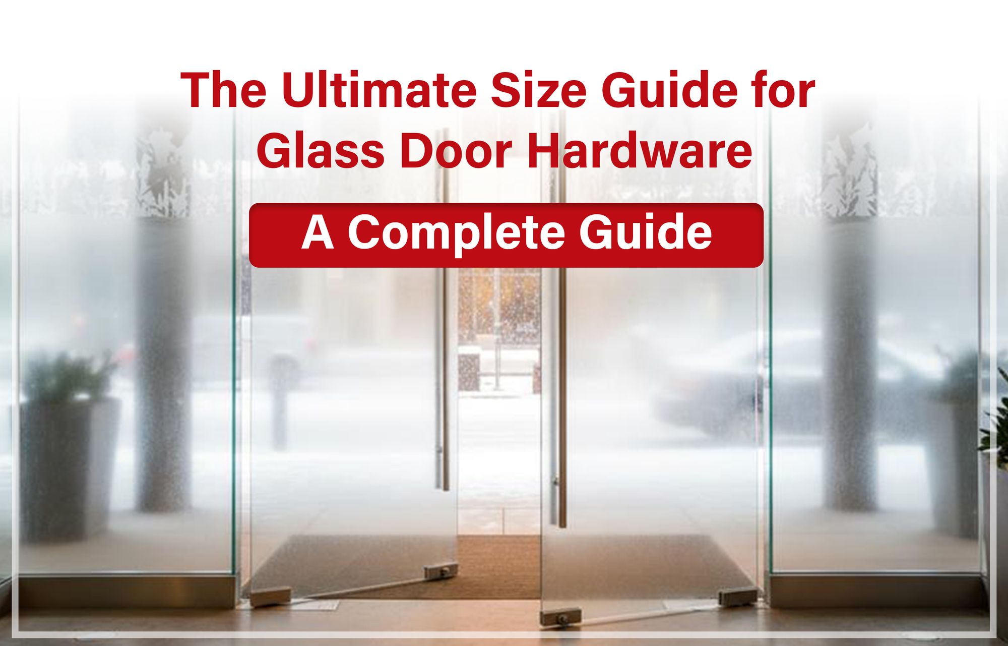 The Complete Guide to Glass Door Hardware Sizing & Thickness for Winter Safety and Insulation
