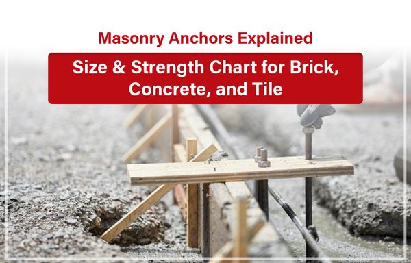 Masonry Anchors Explained: Size & Strength Chart for Brick, Concrete, and Tile