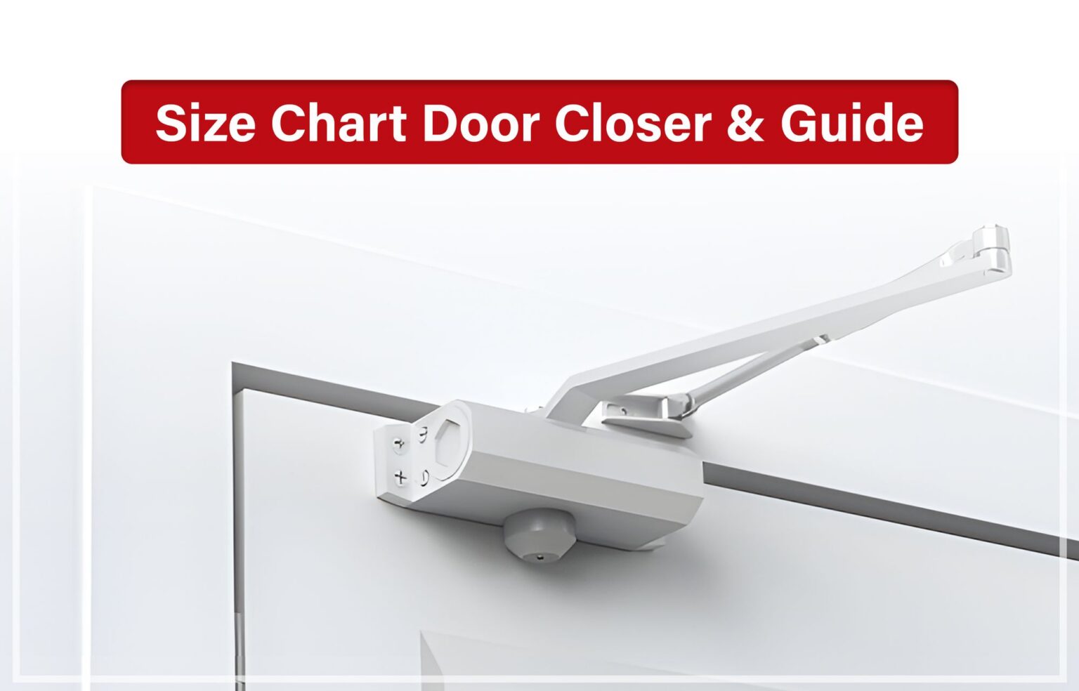 Door Closer Size Chart & Guide - ADA & Fire Safety Guidelines Explained ...